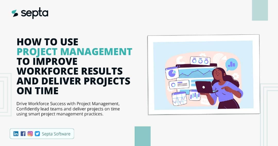 How To Use Project Management To Improve Workforce Results And Deliver Projects On Time