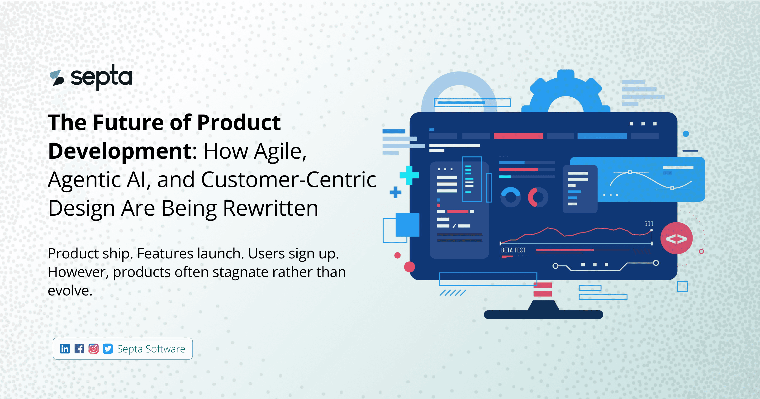 The Future of Product Development: How Agile, Agentic AI, and Customer-Centric Design Are Being Rewritten